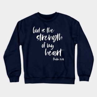 Christian Bible Verse: God is the strength of my heart (white text) Crewneck Sweatshirt